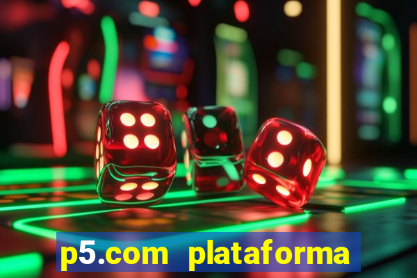 p5.com plataforma de jogos